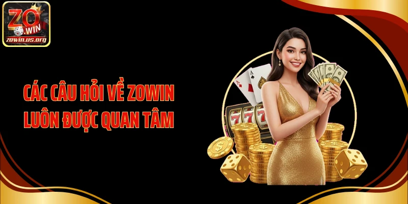 Các câu hỏi về ZOWIN luôn được quan tâm
