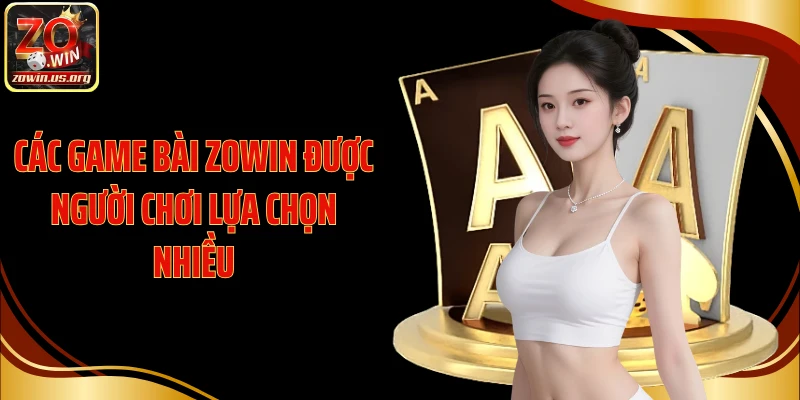 Các game bài Zowin được người chơi lựa chọn nhiều