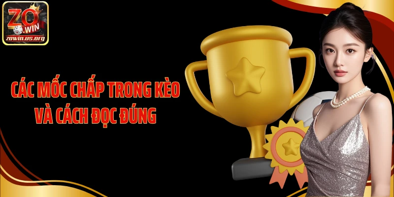 Các mốc chấp trong kèo và cách đọc đúng