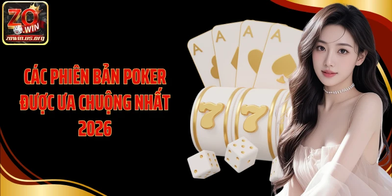 Các phiên bản Poker được ưa chuộng nhất 2026
