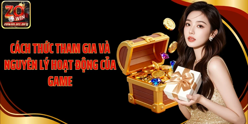 Cách thức tham gia và nguyên lý hoạt động của game