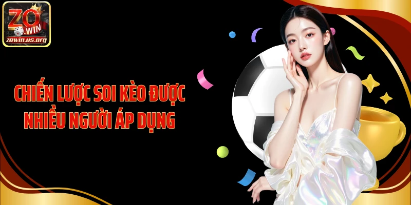 Chiến lược soi kèo được nhiều người áp dụng