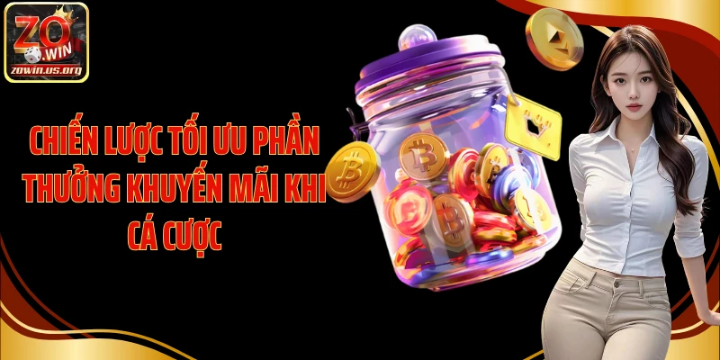 Chiến lược tối ưu phần thưởng khuyến mãi khi cá cược