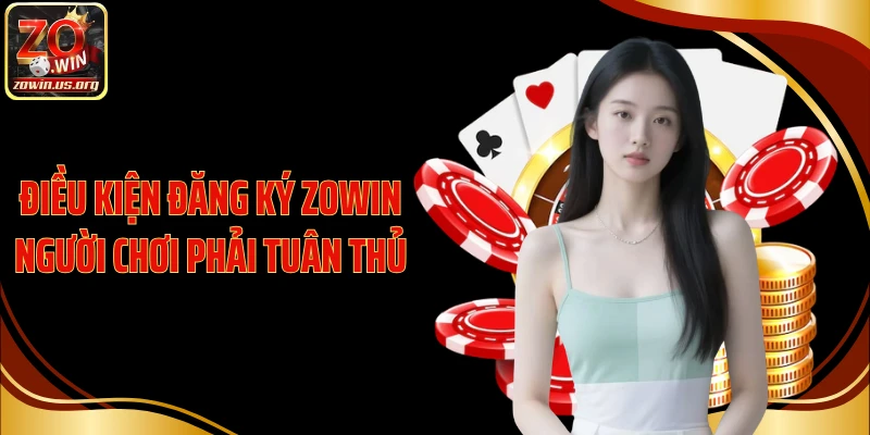 Điều kiện đăng ký Zowin người chơi phải tuân thủ