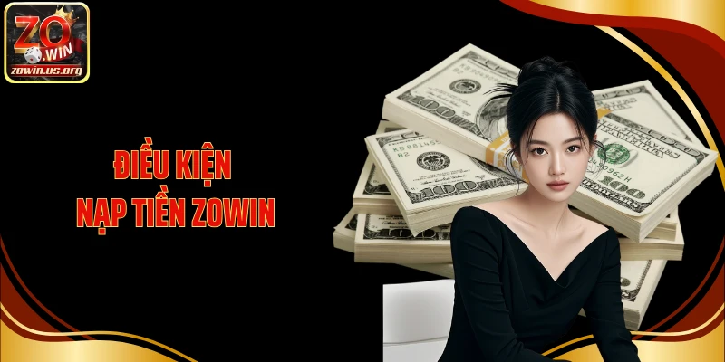 Điều kiện nạp tiền Zowin