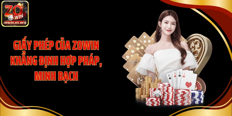 Giấy phép của ZOWIN khẳng định hợp pháp, minh bạch
