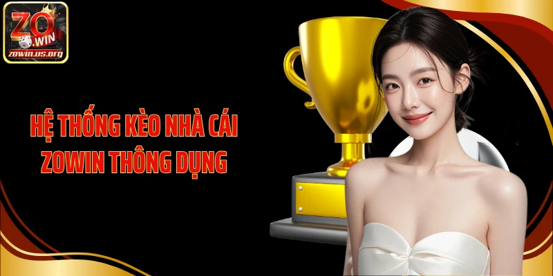 Hệ thống kèo nhà cái Zowin thông dụng