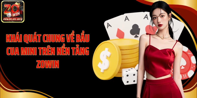Khái quát chung về bầu cua mini trên nền tảng Zowin
