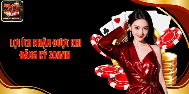 Lợi ích nhận được khi đăng ký Zowin