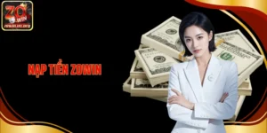 Nạp Tiền Zowin: Gửi Vốn Cá Cược Tham Gia Giải Trí Đổi Thưởng