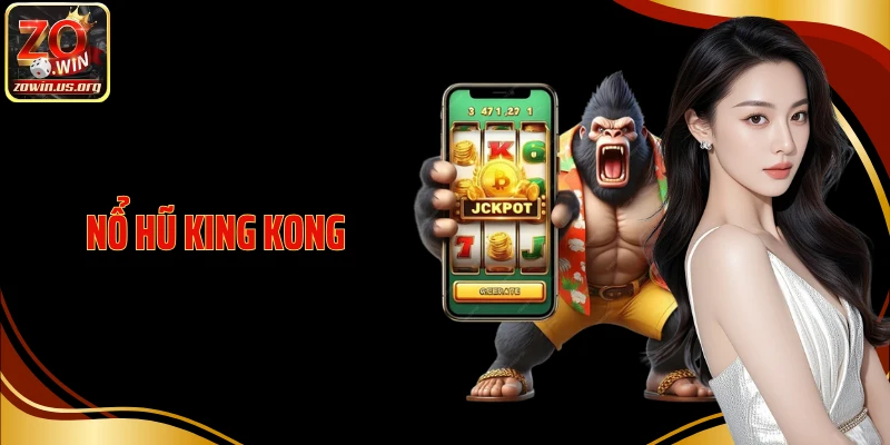 Nổ Hũ King Kong - Săn Jackpot Khủng, Bùng Nổ Thưởng Cực Đã