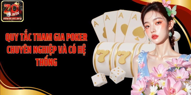 Quy tắc tham gia Poker chuyên nghiệp và có hệ thống