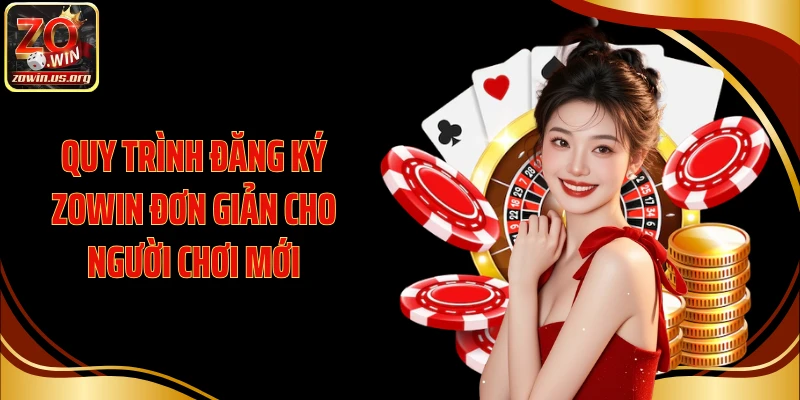Quy trình đăng ký Zowin đơn giản cho người chơi mới