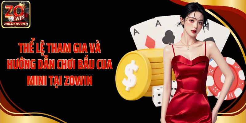 Thể lệ tham gia và hướng dẫn chơi bầu cua mini tại Zowin