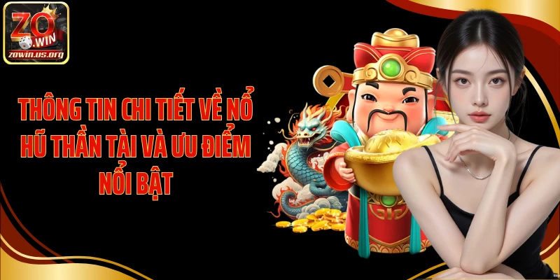 Thông tin chi tiết về Nổ Hũ Thần Tài và ưu điểm nổi bật