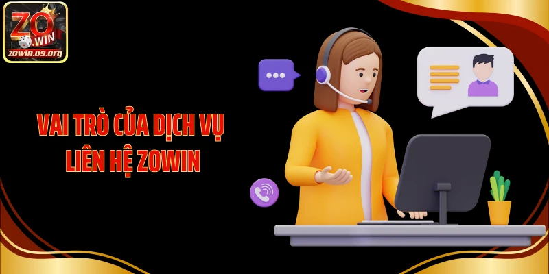 Vai trò của dịch vụ liên hệ Zowin